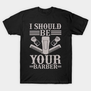 I Should Be Your Barber 47 T-Shirt